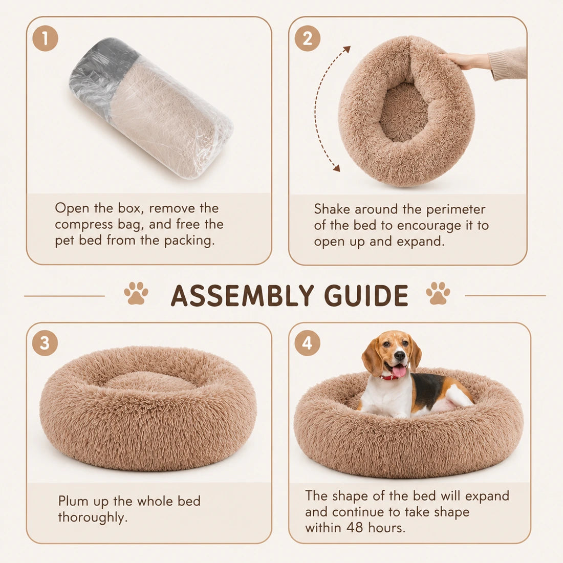 Assembly guide: 1 open the box and remove the compress bag; 2 shake around the perimeter to open it up; 3 plump up the whole bed thoroughly; 4 the bed keeps expanding within 48 hours